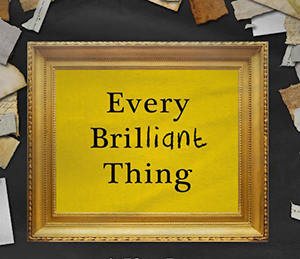 Every Brilliant Thing